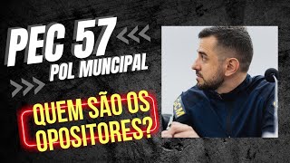 PEC 57  Polícia Municipal Quem são os Opositores [upl. by Einra]