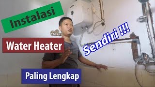 Petunjuk Lengkap Cara Instalasi Water Heater Sendiri Di Rumah [upl. by Nitsua]