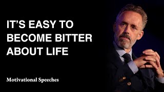 quotIts easy to become bitter about lifequot  Jordan Peterson Motivational Speech Compilation [upl. by Saval]