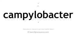 How to pronounce Campylobacter  English pronunciation [upl. by Capriola]