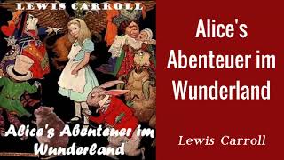 Alices Abenteuer im Wunderland by Lewis Carroll   Hörbuch Komplett  Deutsch [upl. by Deering]