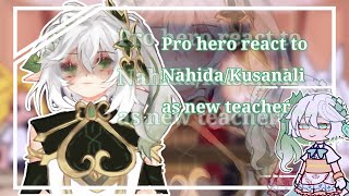 Pro hero react to NahidaKusanali as new teacher… MhabnhaGacha React [upl. by Chong]