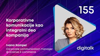 Korporativne komunikacije kao integralni deo kompanija I Ivana Kampel I DigiTalk EP 155 [upl. by Aisatnaf357]