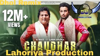 Chaudhar l Dhol Remix l R Nait l Lahoriya Production l New Punjabi Song 2024 l Dj Remix Song [upl. by Randee]