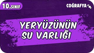 Yeryüzünün Su Varlığı  10Sınıf Coğrafya 2025 [upl. by Imogen553]