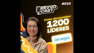 RevvoCast EP033  Como desenvolver 1200 líderes  Vanessa Favareto  Aegea [upl. by Rainah]