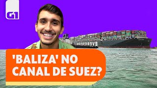 A baliza errada no Canal de Suez que afetou o mundo l SEGUE O FIO l G1 [upl. by Cheng]