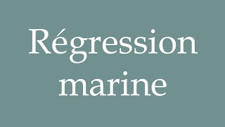 How to Pronounce Régression marine Regression marine Correctly in French [upl. by Idhem]