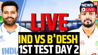 India Vs Bangladesh 1st Test Day 2  India Vs Bangladesh LIVE Scoreboard  IND vs BAN Match  N18L [upl. by Yzzo234]