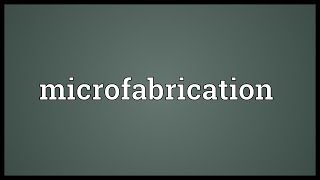 Microfabrication Meaning [upl. by Galina]