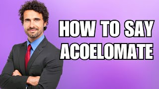 How To Pronounce Acoelomate Correctly [upl. by Nibroc]