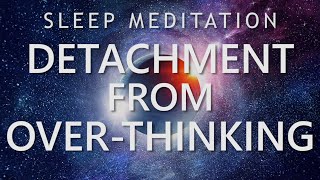 Sleep Meditation for Detachment from OverThinking  Calm Down Anxiety for Deep Sleep [upl. by Acissev369]