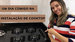 Um Dia comigo  Instalação Cooktop [upl. by Nodnyl]