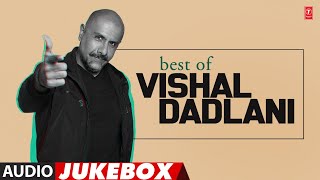 Best of Vishal Dadlani  All Time Hits  Audio Jukebox  Superhit Bollywood Songs [upl. by Oaoj975]