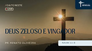 Deus zeloso e vingador  Naum 118  Pr Renato Oliveira [upl. by Nylinnej]