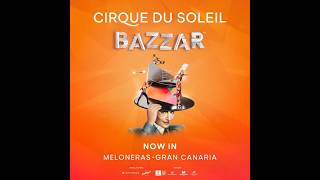 BAZZAR by Cirque du Soleil  Now in MELONERAS  GRANCANARIA  Tanausú [upl. by Dedrick]