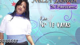 No Te Vayas  Nelly Janeth  Produccion 2010 [upl. by Hastings]