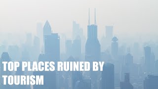 Top Places DESTROYED By MASS TOURISM [upl. by Aneerak390]