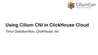 Using Cilium CNI in ClickHouse Cloud  Timur Solodovnikov ClickHouse Inc [upl. by Griffis]