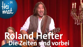 Roland Hefter  Die Zeiten sind vorbei  BrettlSpitzen XII  BR Heimat [upl. by Flaherty]