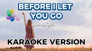 BEFORE i Let You Go  KARAOKE VERSION by freestyle [upl. by Ecnarrot]