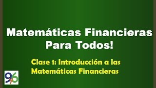 Introducción a las Matemáticas Financieras  Clase 1 [upl. by Nomrah]