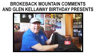 BROKEBACK MOUNTAIN COMMENTS AND GLEN KELLAWAY BIRTHDAY PRESENTS [upl. by Nollie]