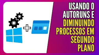 Autoruns  Otimizando o Windows ao desabilitar processos desnecessários [upl. by Aticnemrac]