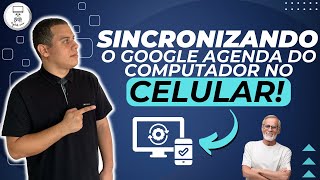 COMO SINCRONIZAR O SEU GOOGLE AGENDA DO COMPUTADOR COM O SEU CELULAR [upl. by Eldreeda689]