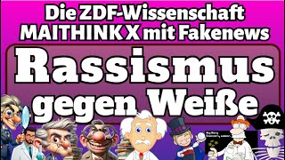 Rassismus gegen Weiße  ZDFWissenschaft MAITHINK X mit Fakenews  Meinungspirat [upl. by Jaclyn]