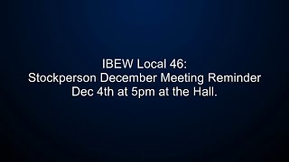 IBEW Local 46 Stockperson Meeting Reminder for this Wednesday December 4th at 5 at the Hall [upl. by Nosneb]