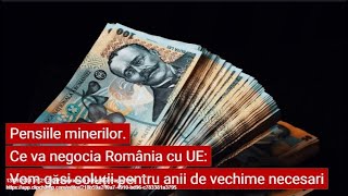 Pensiile minerilor Ce va negocia România cu UE Vom găsi soluții pentru anii de vechime necesari [upl. by Nitnerb]