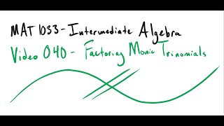 MAT 1033 Video 040 Factoring Monic Trinomials [upl. by Garlanda831]