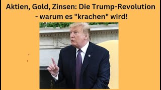 Aktien Gold Zinsen Die TrumpRevolution  warum es quotkrachenquot wird Marktgeflüster Teil 1 [upl. by Fulton]