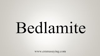 How To Say Bedlamite [upl. by Enirac]