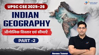 Indian Geography  Extent amp Frontiers Part2  UPSC Geography  By Naveen Tanwar [upl. by Cowan339]