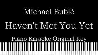 【Piano Karaoke Instrumental】Havent Met You Yet  Michael Bublé【Original Key】 [upl. by Peters]