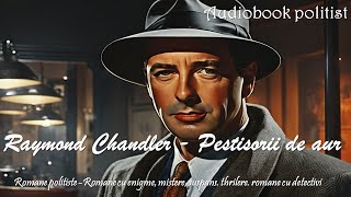 Raymond Chandler Pestisorii de aur Romane poliţiste Romane cu enigme mistere suspans carti [upl. by Ushijima210]