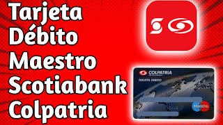 🤑Tarjeta Débito Maestro para Cuenta De Ahorro📱 Scotiabank Colpatria TARJETA SIN CUOTA DE MANEJO🤑 [upl. by Arette487]