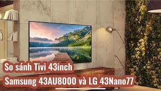 So sánh Samsung 43AU8000 và LG 43NANO77PTA 43inch 4K 2021 [upl. by Melia]