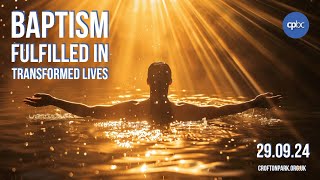 Baptism Finds Its Fulfilment in Transformed Lives [upl. by Nospmis754]