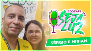 SÉRGIO E MIRIAN  Podcast Seja Luz 89 [upl. by Airbmac]