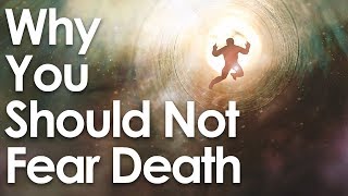 Why You Should NOT Fear Death [upl. by Joellen]