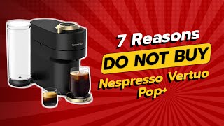 DONT BUY Nespresso Vertuo Pop Before Watching THIS ☕⚠️ 7 Reasons [upl. by Clarisa642]