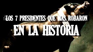 Los 7 Presidentes Más Corruptos De La Historia [upl. by Belsky]