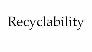 How to Pronounce Recyclability [upl. by Ggerc71]