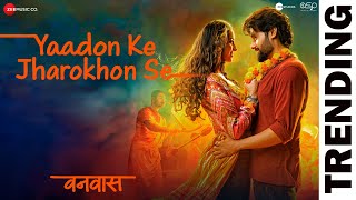 Yaadon Ke Jharokhon Se  Vanvaas  Nana P Utkarsh S Simratt K Mithoon Sonu N Shreya G Sayeed Q [upl. by Adanama]