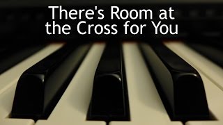 Theres Room at the Cross for You  piano instrumental hymn with lyrics [upl. by Ibbetson]