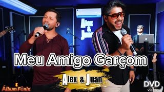 Meu Amigo Garçom  DVD Alex amp Juan 2024  Álbum Fênix [upl. by Johannes]