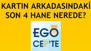 Ego Cepte Kartın Arkasındaki Son 4 Hane Nerede [upl. by Taryne552]